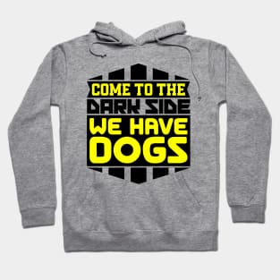 Come to the dark side we have dogs Hoodie